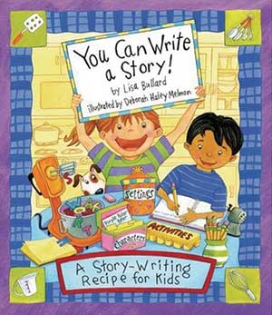 You Can Write a Story! - Lisa Bullard